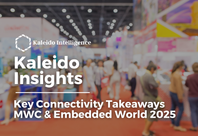 Kaleido Insights: Connectivity Takeaways MWC & Embedded World 2025